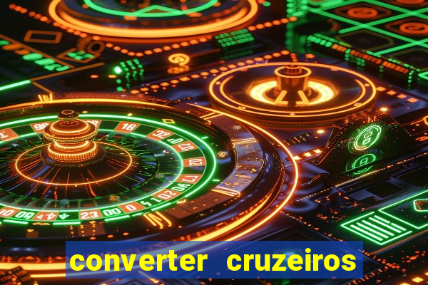 converter cruzeiros para real